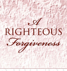Righteous Forgiveness, A