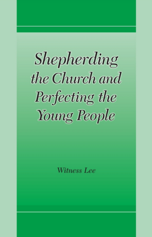 Shepherding the Church and Perfecting the Young People - The Truth 