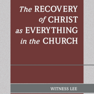 Recovery of Christ as Everything in the Church, The