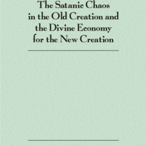 Satanic Chaos in the Old Creation and the Divine Economy for the New Creation, The