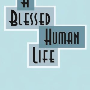 Blessed Human Life, A
