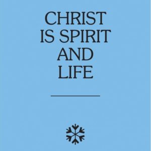 Christ is Spirit and Life