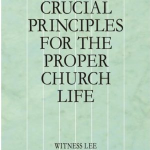 Crucial Principles for the Proper Church Life