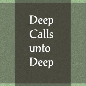 Deep Calls unto Deep