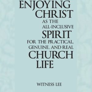 Enjoying Christ as the All-inclusive Spirit for the Practical, Genuine, and Real Church Life