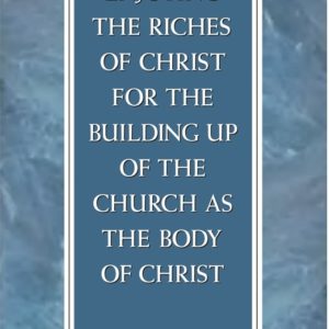 Enjoying the Riches of Christ for the Building Up of the Church as the Body of Christ
