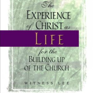Experience of Christ as Life for the Building Up of the Church, The