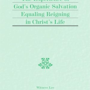 Experience of God’s Organic Salvation Equaling Reigning in Christ’s Life, The