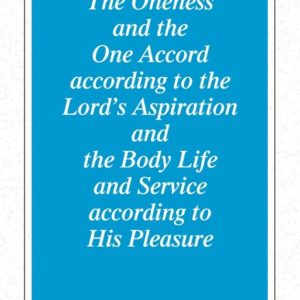 Oneness and the One Accord according to the Lord’s Aspiration and the Body Life and Service according to His Pleasure, The