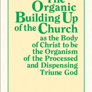 Organic Building Up of the Church as the Body of Christ to be the Organism of the Processed and Dispensing Triune God, The