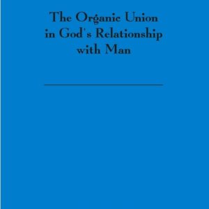 Organic Union in God’s Relationship with Man, The