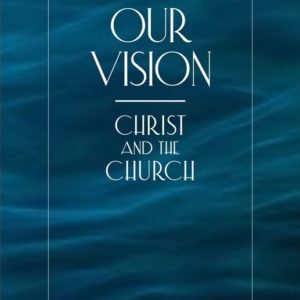 Our Vision—Christ and the Church