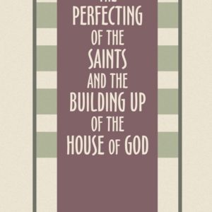 Perfecting of the Saints and the Building Up of the House of God, The