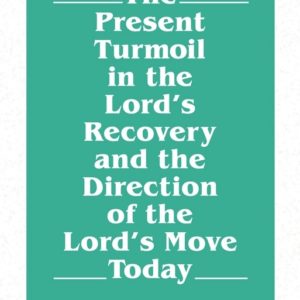 Present Turmoil in the Lord’s Recovery and the Direction of the Lord’s Move Today, The