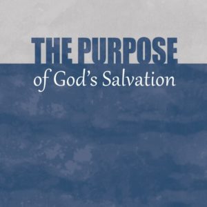 Purpose of God’s Salvation, The
