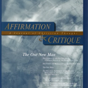 Affirmation and Critique, Vol. 18, No. 1, Spring 2013 – The One New Man
