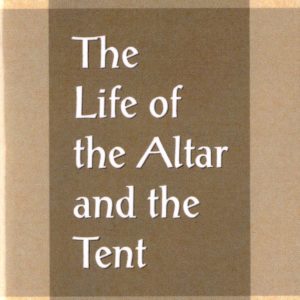 Life of the Altar and the Tent, The