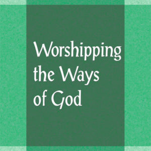 Worshipping the Ways of God