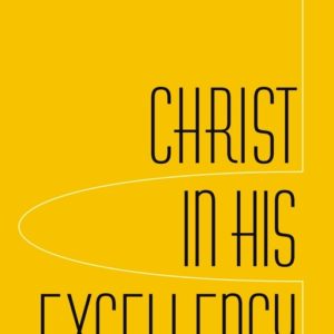 Christ in His Excellency
