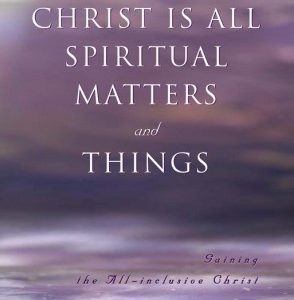 Christ is All Spiritual Matters and Things