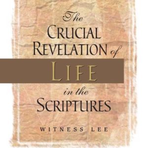 Crucial Revelation of Life in the Scriptures, The