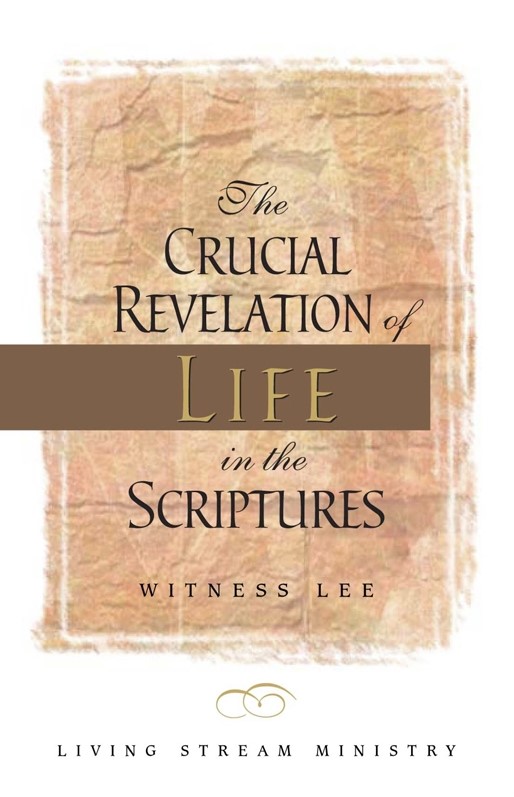 Crucial Revelation of Life in the Scriptures, The - The Truth 