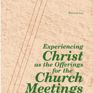 Experiencing Christ as the Offerings for the Church Meetings