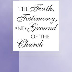 Faith, Testimony, and Ground of the Church, The