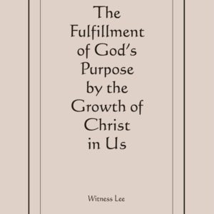 Fulfillment of God’s Purpose by the Growth of Christ in Us, The