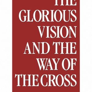Glorious Vision and the Way of the Cross, The