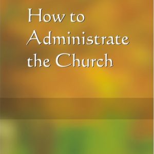 How to Administrate the Church