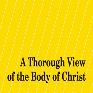 Thorough View of the Body of Christ, A