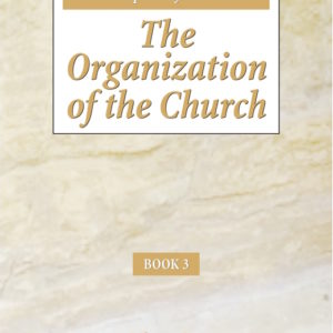 Three Aspects of the Church: Book 3, The Organization of the Church