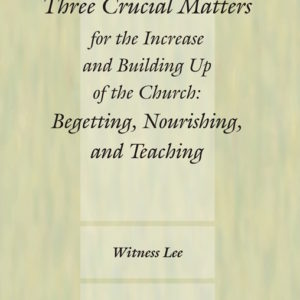 Three Crucial Matters for the Increase and Building Up of the Church: Begetting, Nourishing, and Teaching
