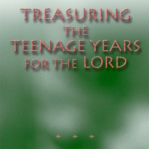 Treasuring the Teenage Years for the Lord