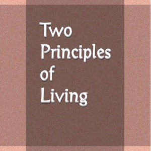 Two Principles of Living