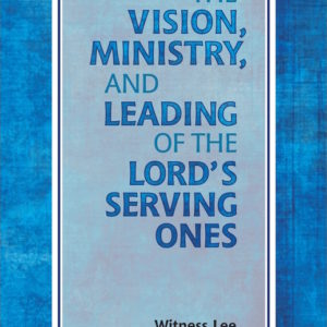 Vision, Ministry, and Leading of the Lord's Serving Ones, The