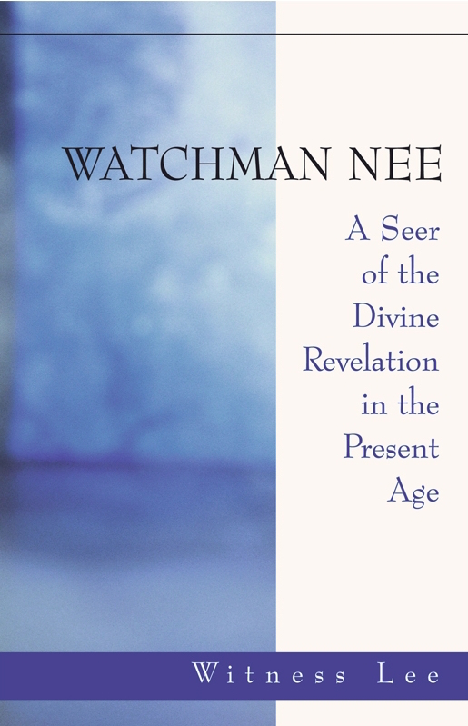 Watchman Nee A Seer Of The Divine Revelation In The Present Age The Truth Bookroom Singapore