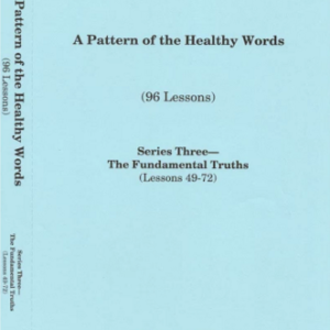 Pattern of the Healthy Words, A (Lesson 49-72)(96 Lessons w/notebook), Series Three -The Fundamental Truths
