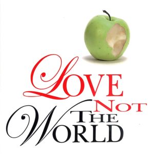 Love Not The World